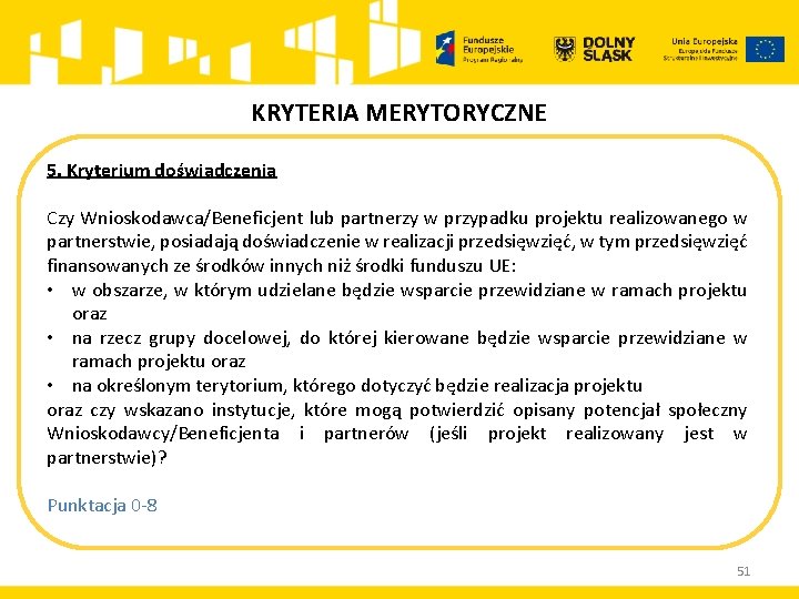 KRYTERIA MERYTORYCZNE 5. Kryterium doświadczenia Czy Wnioskodawca/Beneficjent lub partnerzy w przypadku projektu realizowanego w