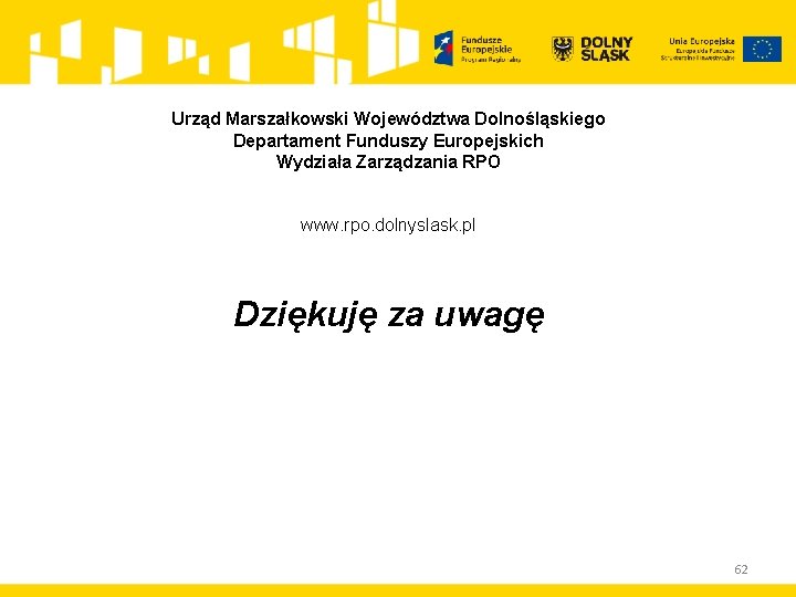 Urząd Marszałkowski Województwa Dolnośląskiego Departament Funduszy Europejskich Wydziała Zarządzania RPO www. rpo. dolnyslask. pl