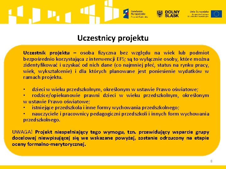 Uczestnicy projektu Uczestnik projektu – osoba fizyczna bez względu na wiek lub podmiot bezpośrednio