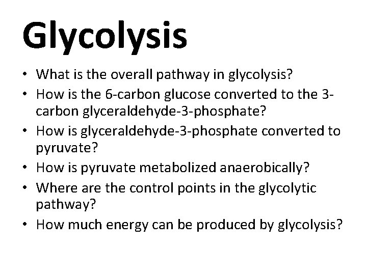 Glycolysis • What is the overall pathway in glycolysis? • How is the 6