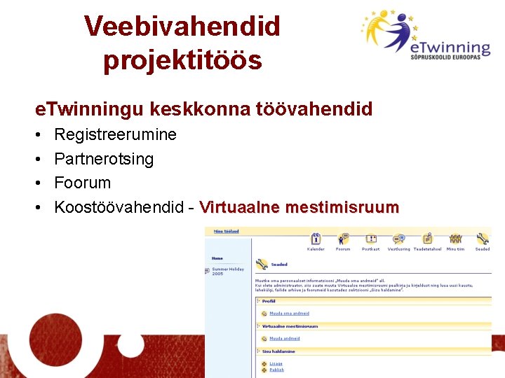 Veebivahendid projektitöös e. Twinningu keskkonna töövahendid • • Registreerumine Partnerotsing Foorum Koostöövahendid - Virtuaalne