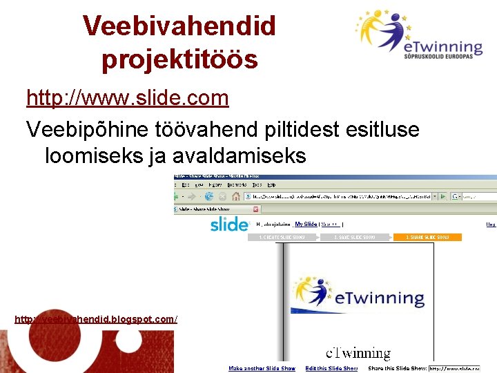 Veebivahendid projektitöös http: //www. slide. com Veebipõhine töövahend piltidest esitluse loomiseks ja avaldamiseks http: