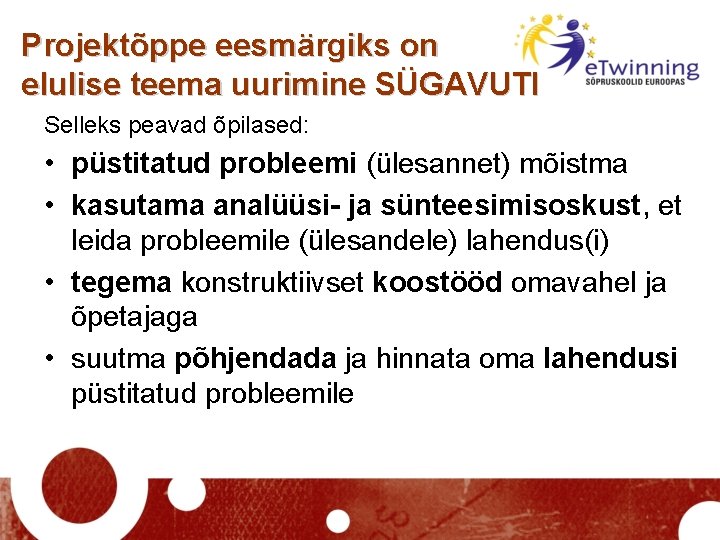 Projektõppe eesmärgiks on elulise teema uurimine SÜGAVUTI Selleks peavad õpilased: • püstitatud probleemi (ülesannet)