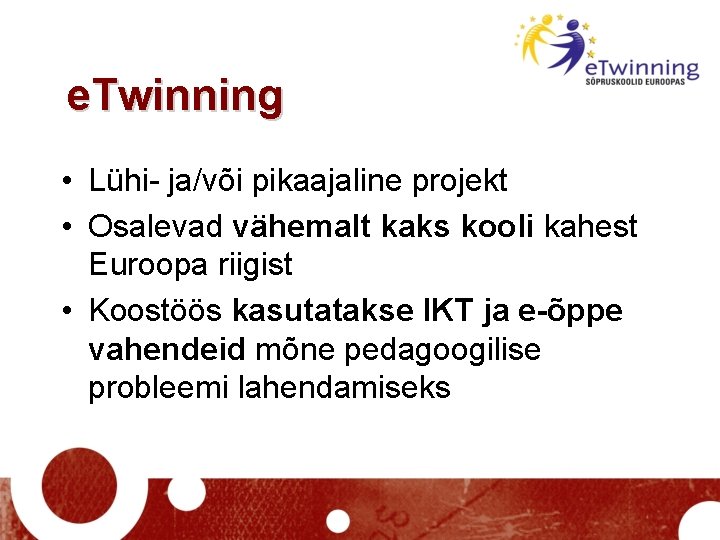 e. Twinning • Lühi- ja/või pikaajaline projekt • Osalevad vähemalt kaks kooli kahest Euroopa