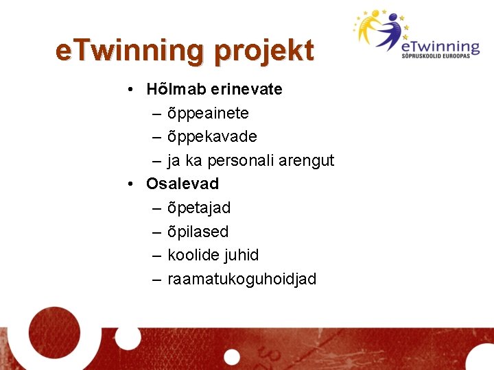 e. Twinning projekt • Hõlmab erinevate – õppeainete – õppekavade – ja ka personali