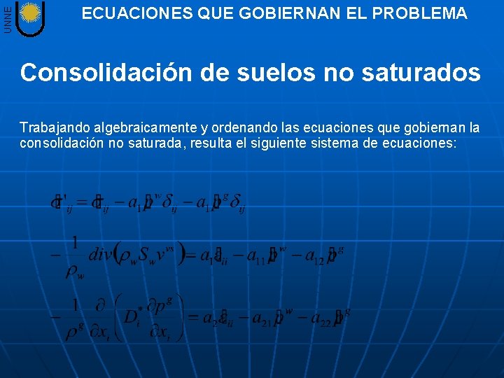 UNNE ECUACIONES QUE GOBIERNAN EL PROBLEMA Consolidación de suelos no saturados Trabajando algebraicamente y