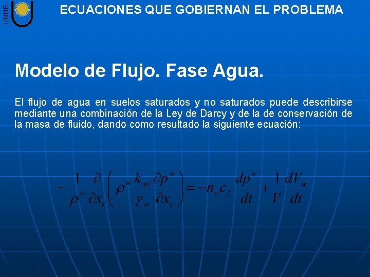 UNNE ECUACIONES QUE GOBIERNAN EL PROBLEMA Modelo de Flujo. Fase Agua. El flujo de