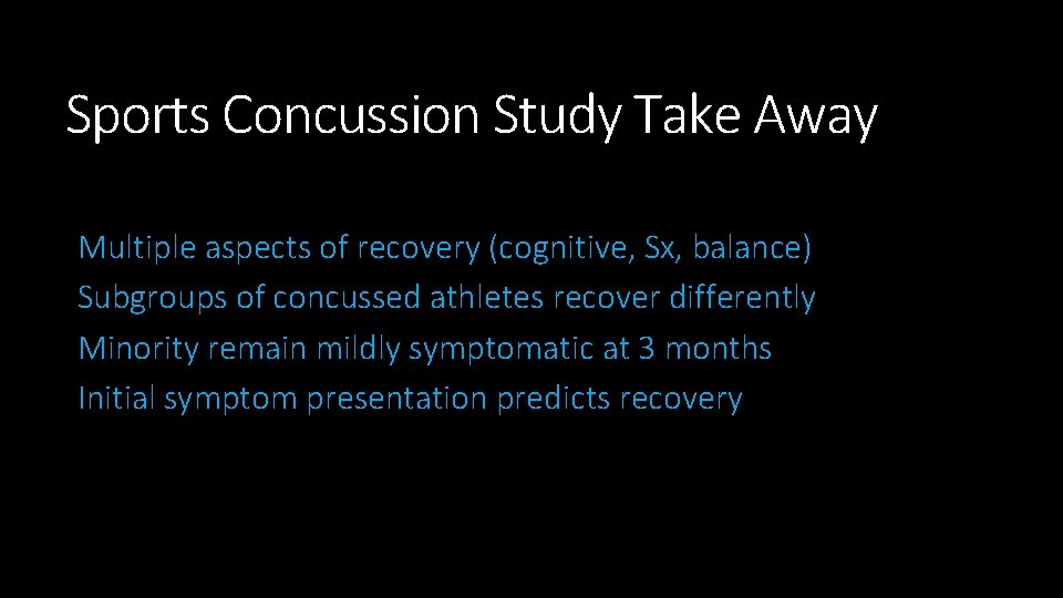 Sports Concussion Study Take Away Multiple aspects of recovery (cognitive, Sx, balance) Subgroups of