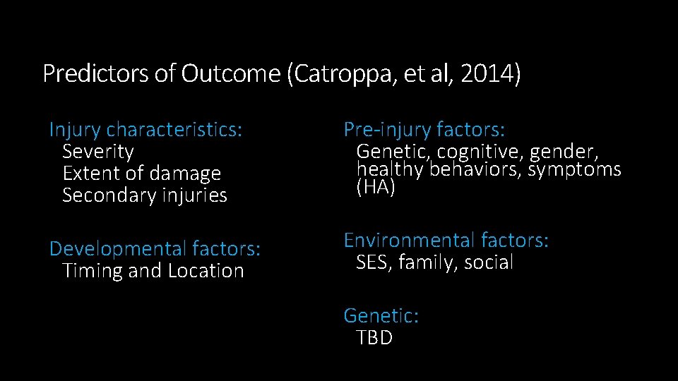 Predictors of Outcome (Catroppa, et al, 2014) Injury characteristics: Severity Extent of damage Secondary