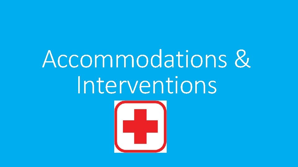 Accommodations & Interventions 