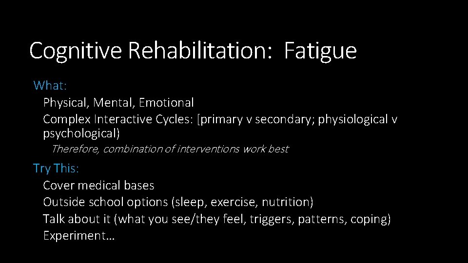 Cognitive Rehabilitation: Fatigue What: Physical, Mental, Emotional Complex Interactive Cycles: [primary v secondary; physiological