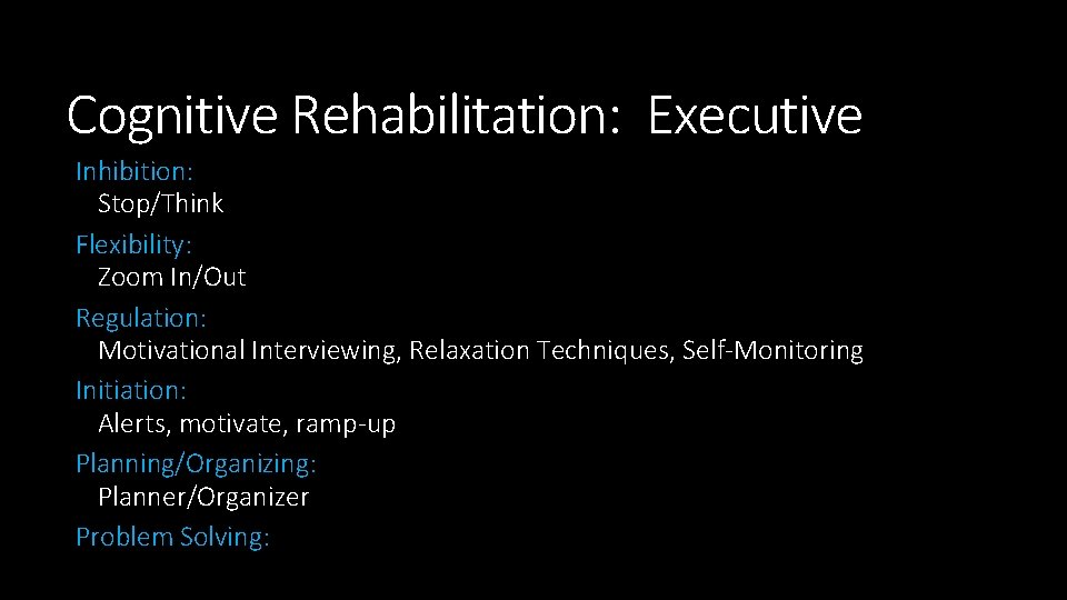 Cognitive Rehabilitation: Executive Inhibition: Stop/Think Flexibility: Zoom In/Out Regulation: Motivational Interviewing, Relaxation Techniques, Self-Monitoring