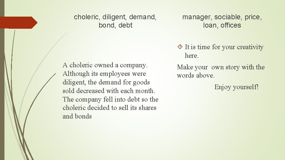 choleric, diligent, demand, bond, debt manager, sociable, price, loan, offices It is time for