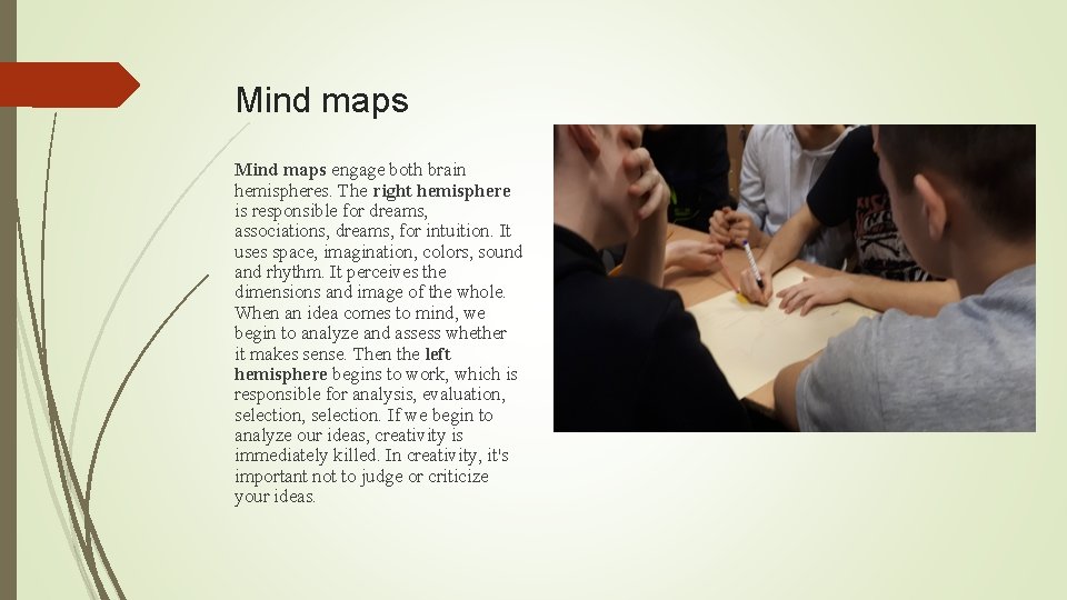 Mind maps engage both brain hemispheres. The right hemisphere is responsible for dreams, associations,