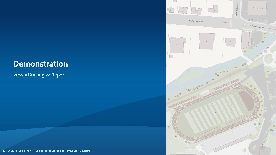 Demonstration View a Briefing or Report Esri UC 2014 | Demo Theater | Configuring