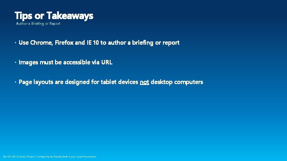 Tips or Takeaways Author a Briefing or Report • Use Chrome, Firefox and IE