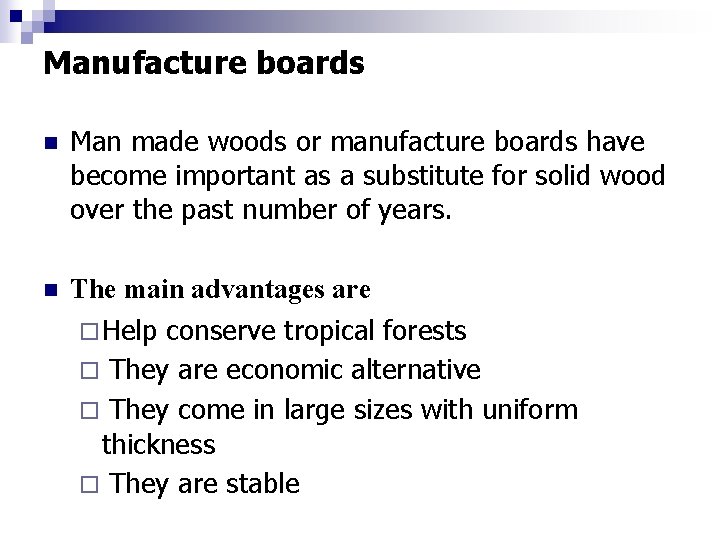 Manufacture boards n Man made woods or manufacture boards have become important as a