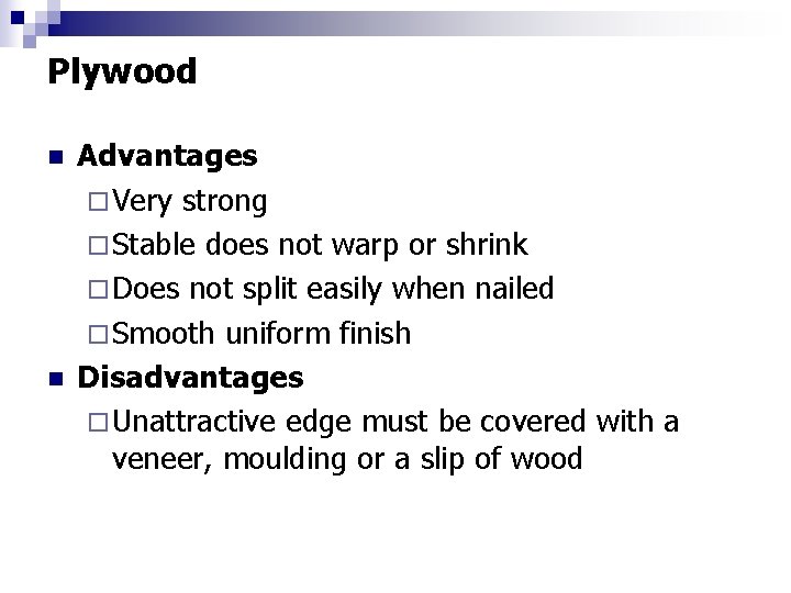 Plywood n n Advantages ¨ Very strong ¨ Stable does not warp or shrink