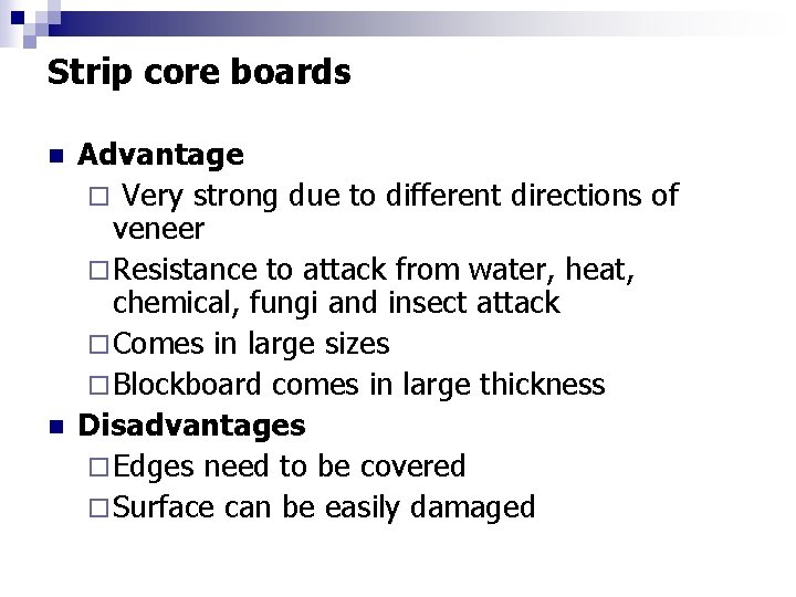 Strip core boards n n Advantage ¨ Very strong due to different directions of