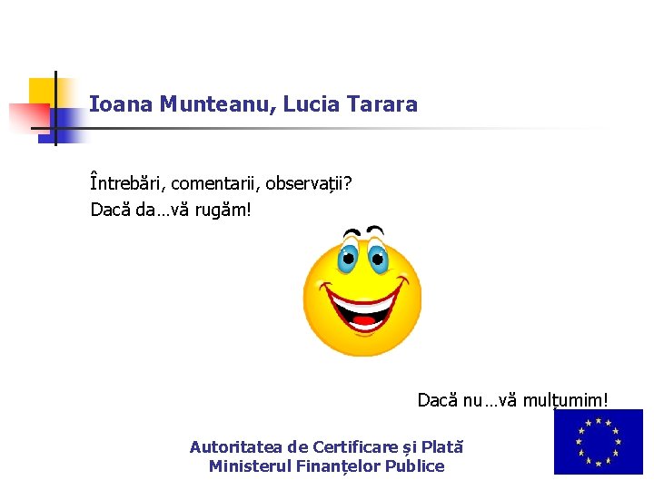 Ioana Munteanu, Lucia Tarara Întrebări, comentarii, observații? Dacă da…vă rugăm! Dacă nu…vă mulțumim! Autoritatea