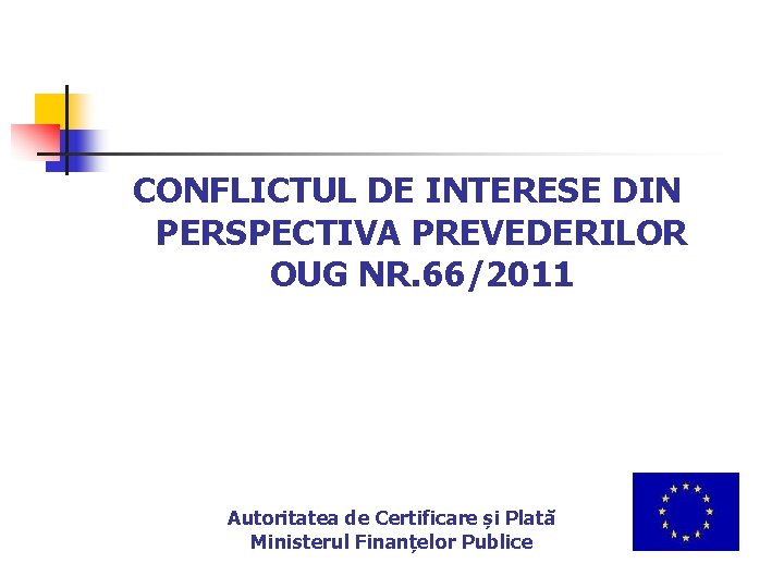 CONFLICTUL DE INTERESE DIN PERSPECTIVA PREVEDERILOR OUG NR. 66/2011 Autoritatea de Certificare și Plată