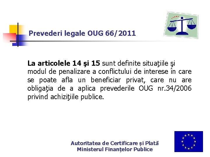 Prevederi legale OUG 66/2011 La articolele 14 şi 15 sunt definite situaţiile şi modul