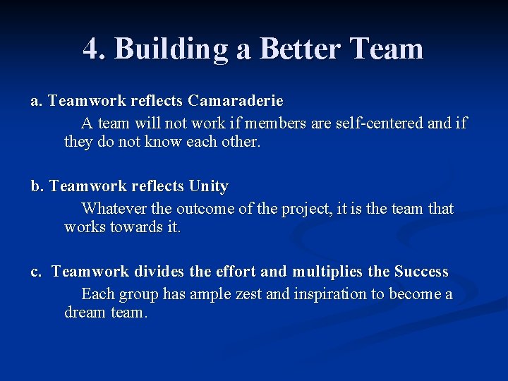 4. Building a Better Team a. Teamwork reflects Camaraderie A team will not work