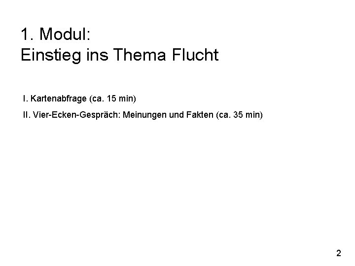 1. Modul: Einstieg ins Thema Flucht I. Kartenabfrage (ca. 15 min) II. Vier-Ecken-Gespräch: Meinungen