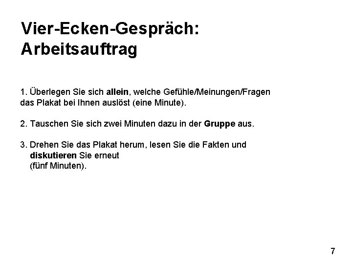 Vier-Ecken-Gespräch: Arbeitsauftrag 1. Überlegen Sie sich allein, welche Gefühle/Meinungen/Fragen das Plakat bei Ihnen auslöst