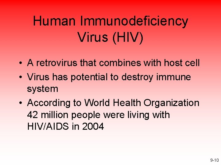Human Immunodeficiency Virus (HIV) • A retrovirus that combines with host cell • Virus