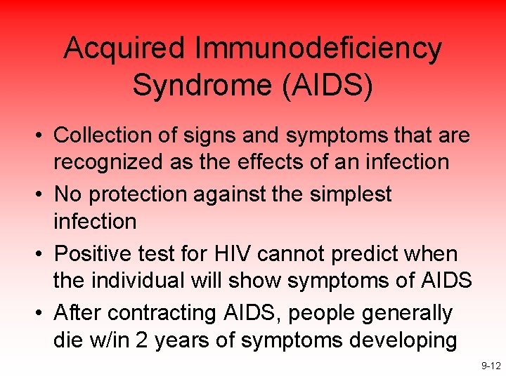 Acquired Immunodeficiency Syndrome (AIDS) • Collection of signs and symptoms that are recognized as