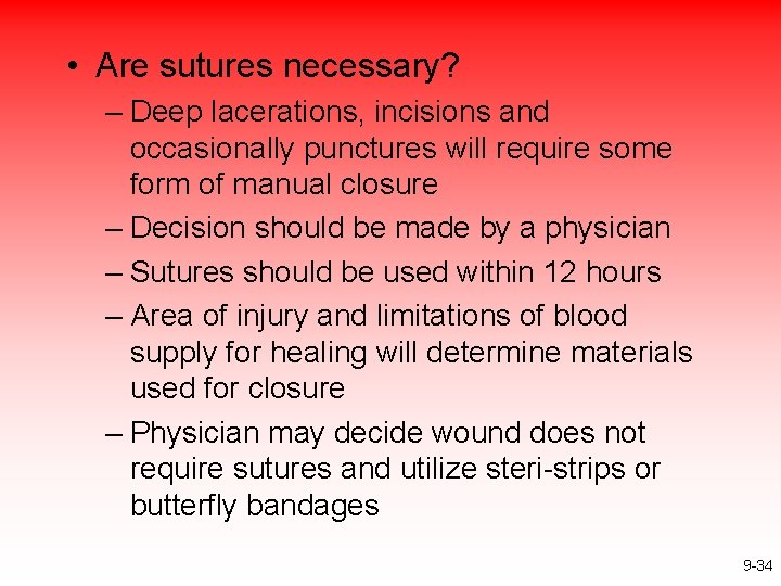  • Are sutures necessary? – Deep lacerations, incisions and occasionally punctures will require