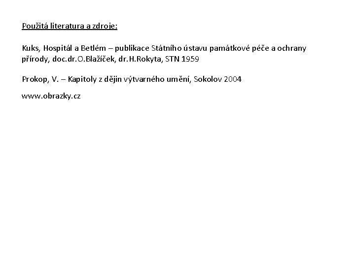 Použitá literatura a zdroje: Kuks, Hospitál a Betlém – publikace Státního ústavu památkové péče