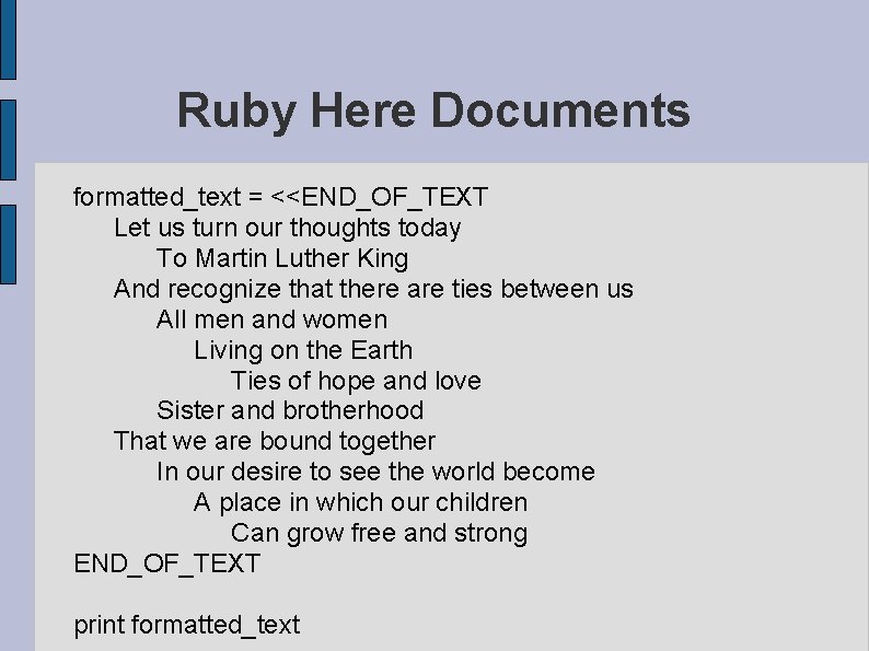 Ruby Here Documents formatted_text = <<END_OF_TEXT Let us turn our thoughts today To Martin