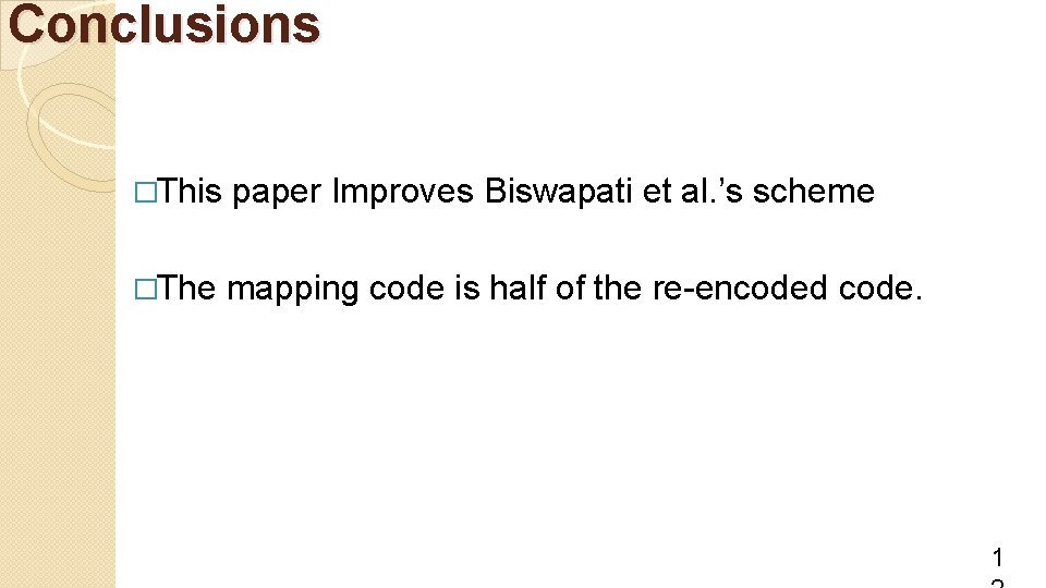 Conclusions �This paper Improves Biswapati et al. ’s scheme �The mapping code is half