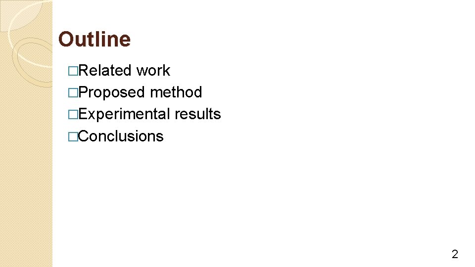 Outline �Related work �Proposed method �Experimental results �Conclusions 2 