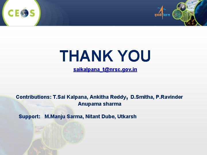 THANK YOU saikalpana_t@nrsc. gov. in Contributions: T. Sai Kalpana, Ankitha Reddy, D. Smitha, P.