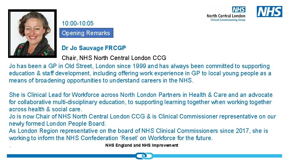 10: 00 -10: 05 Opening Remarks Dr Jo Sauvage FRCGP Chair, NHS North Central