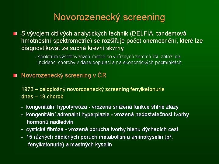 Novorozenecký screening S vývojem citlivých analytických technik (DELFIA, tandemová hmotnostní spektrometrie) se rozšiřuje počet