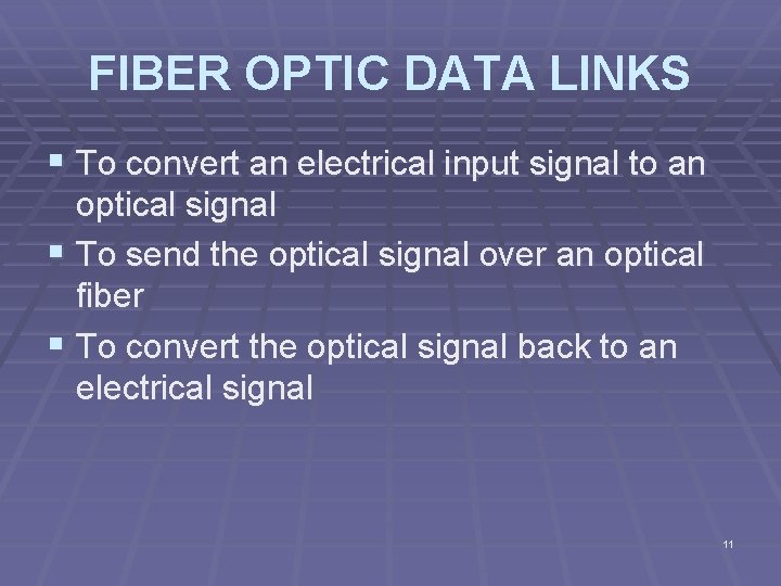 FIBER OPTIC DATA LINKS § To convert an electrical input signal to an optical