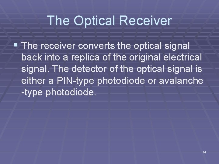 The Optical Receiver § The receiver converts the optical signal back into a replica