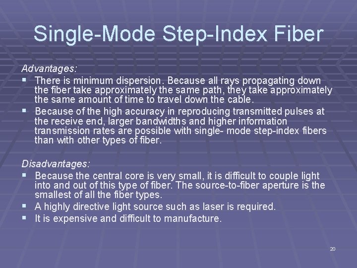 Single Mode Step Index Fiber Advantages: § There is minimum dispersion. Because all rays