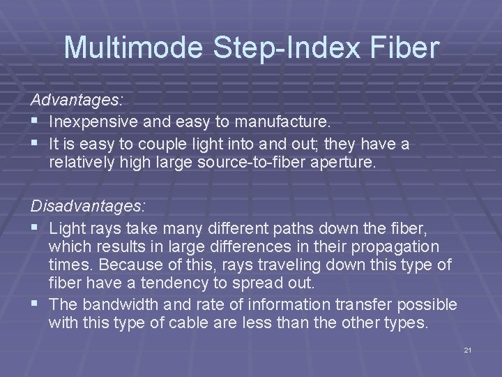 Multimode Step Index Fiber Advantages: § Inexpensive and easy to manufacture. § It is