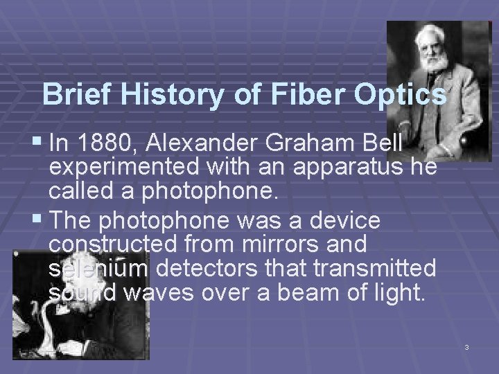 Brief History of Fiber Optics § In 1880, Alexander Graham Bell experimented with an