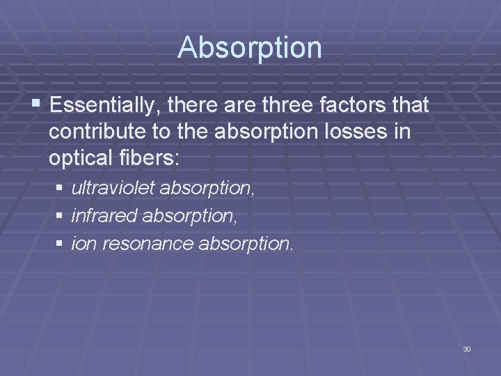 Absorption § Essentially, there are three factors that contribute to the absorption losses in