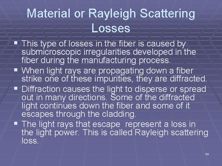 Material or Rayleigh Scattering Losses § This type of losses in the fiber is