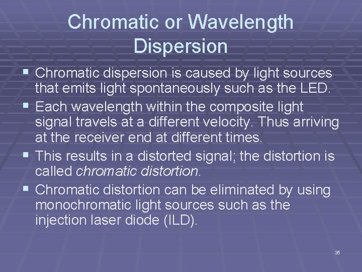 Chromatic or Wavelength Dispersion § Chromatic dispersion is caused by light sources that emits