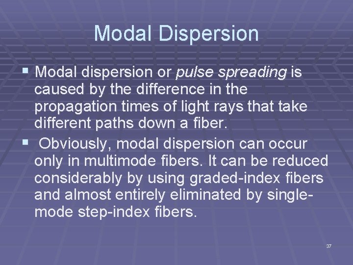 Modal Dispersion § Modal dispersion or pulse spreading is caused by the difference in