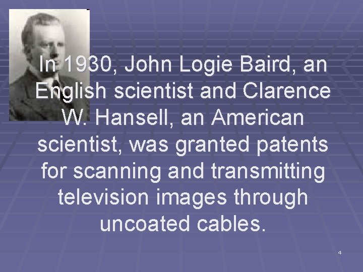 In 1930, John Logie Baird, an English scientist and Clarence W. Hansell, an American