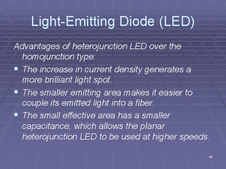 Light Emitting Diode (LED) Advantages of heterojunction LED over the homojunction type: § The